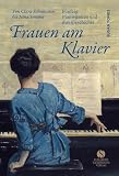 Frauen am Klavier: Fünfzig Pianistinnen und ihre Geschichte