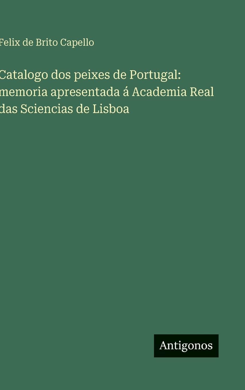 Catalogo dos peixes de Portugal: memoria apresentada á Academia Real das Sciencias de Lisboa