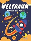  Weltraum Malbuch für Kinder 8-12: Süße, Lustige und einzigartige Malvorlagen für Mädchen und Jungen mit schönen Zeichnungen von Planeten, ... Außerirdischen, Raumschiffen und mehr