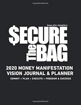 Paperback Tiana Von Johnson's Secure the Bag 2020 Money Manifestation Journal & Planner: Commit + Plan + Execute = Freedom & Success Book