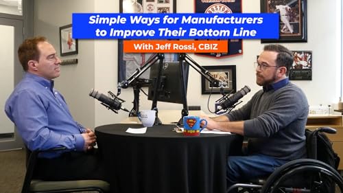 MiA Ep 237 Simple Ways for Manufacturers to Improve Their Bottom Line with Jeff Rossi, CBIZ cover art