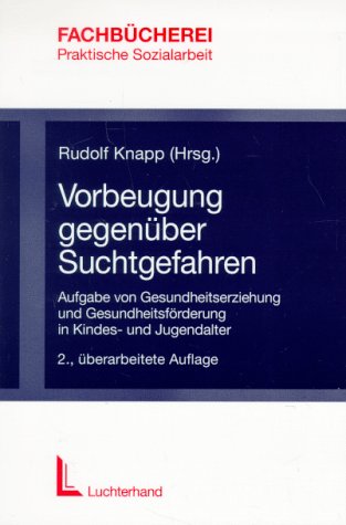 Vorbeugung gegenüber Suchtgefahren: Aufgabe von Gesundheitserziehung und Gesundheitsförderung im Kindes- und Jugendalter: Aufgabe einer Gesundheitserziehung im Kindesalter und Jugendalter