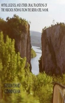 Myths, Legends, and Other Oral Traditions of the Huichol Indians from the Sierra Del Nayar : Steve's Thesis