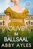 Olive im Ballsaal: Historischer Regency Liebesroman (Ballsaalschönheiten 6)