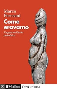 Come eravamo. Viaggio nell'Italia paleolitica