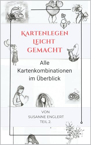 Kartenlegen leicht gemacht. Alle Kartenkombinationen im Überblick: Das umfassende Nachschlagewerk für klare und präzise Deutungen aller Lenormandkarten-Kombinationen (German Edition)