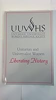 UNITARIAN AND UNIVERSALIST WOMEN: Liberating History 0972501797 Book Cover