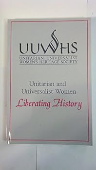 Paperback UNITARIAN AND UNIVERSALIST WOMEN: Liberating History Book