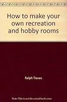 How to Make Your Own Recreation and Hobby Rooms (Popular science skill book) 0943822882 Book Cover