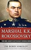 Marshal K.K. Rokossovsky: The Red Army's Gentleman Commander