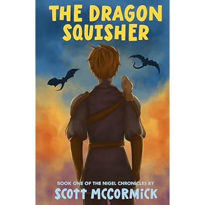 The Dragon Squisher: Book One of the Nigel Chronicles