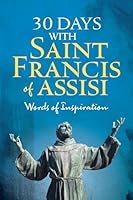 30 Days with Saint Francis of Assisi: Words of Inspiration 1627858865 Book Cover