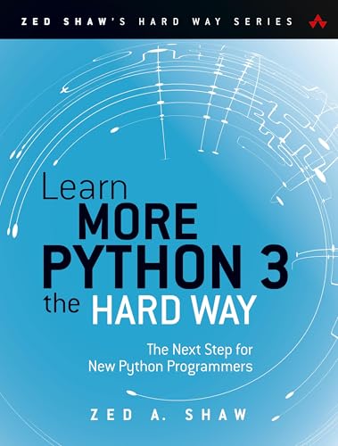 Learn More Python 3 The Hard Way: The Next Step For New Python Programmers (Zed Shaw'S Hard Way Series)