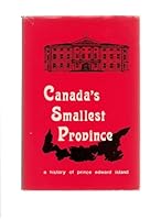 CANADA'S SMALLEST PROVINCE - A History of Prince Edward Island 0920434002 Book Cover