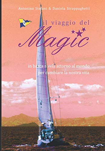 IL VIAGGIO DEL MAGIC: in barca a vela attorno al mondo per cambiare la nostra vita