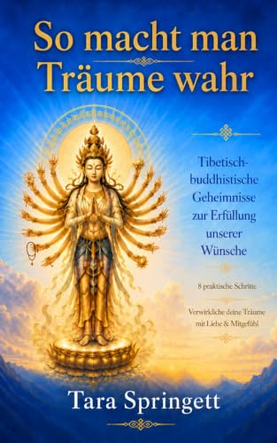 So macht man Träume wahr: Tibetisch-Buddhistische Geheimnisse zur Erfüllung unserer Wünsche (German Edition)