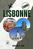  LISBONNE GUIDE DE VOYAGE: Découvrez les trésors cachés de Lisbonne, ses excursions palpitantes, sa vie nocturne et les secrets des habitants