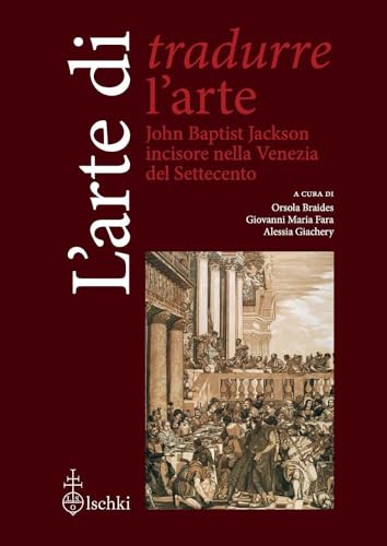 L'arte di tradurre l'arte. John Baptist Jackson incisore nella Venezia del Settecento