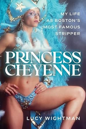 Princess Cheyenne: My Life as Boston's Most Famous Stripper: Wightman