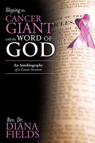 Slaying the Cancer Giant with the Word of God: An Autobiography of a Cancer Survivor