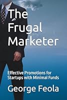 The Frugal Marketer: Effective Promotions for Startups with Minimal Funds B0F6DT6M61 Book Cover