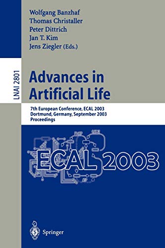 Advances in Artificial Life: 7th European Conference, ECAL 2003, Dortmund, Germany, September 14-17, 2003, Proceedings (Lecture Notes in Computer Science, 2801) 2003rd Edition