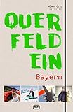  Querfeldein Bayern: Crossover-Freizeitführer