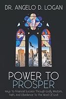 Power To Prosper: Keys To Financial Success Through Godly Wisdom, Faith, And Obedience To The Word Of God! 1733769471 Book Cover