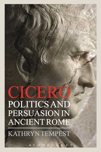 Cicero: Politics and Persuasion in Ancient Rome