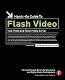  Hands-On Guide to Flash Video: Web Video and Flash Media Server (Hands-On Guide)