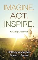 Imagine. Act. Inspire: A Daily Journal 0999504002 Book Cover