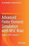 Advanced Finite Element Simulation with MSC Marc: Application of User Subroutines