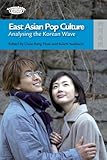 East Asian Pop Culture: Analysing the Korean Wave (TransAsia: Screen Cultures)