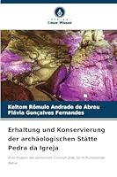 Erhaltung und Konservierung der archäologischen Stätte Pedra da Igreja: Eine Analyse der Gemeinde Coronel João Sá im Bundesstaat Bahia (German Edition) 3639853296 Book Cover
