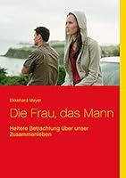 Die Frau, das Mann: Heitere Betrachtung über unser Zusammenleben 3746096197 Book Cover