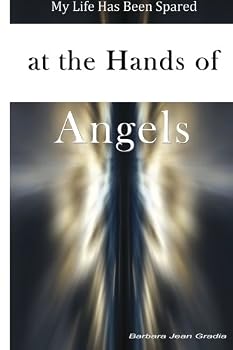Paperback My Life Has Been Spared at the Hands of Angels Book