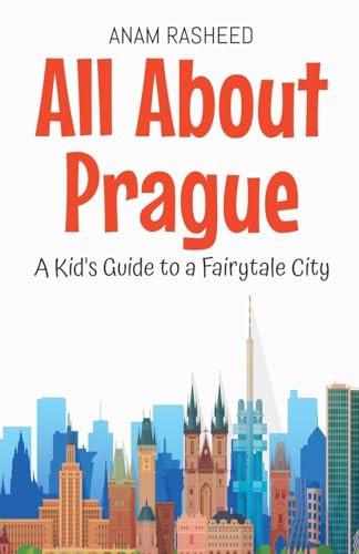 All About Prague: A Kid'S Guide To A Fairytale City: 35 (Educational Books For Kids)
