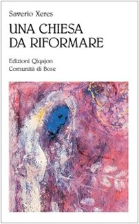 Una Chiesa Da Riformare. Nostalgia Di Evangelo