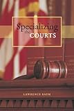 Specializing the Courts (Chicago Series in Law and Society)