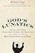 God's Lunatics: Lost Souls, False Prophets, Martyred Saints, Murderous Cults, Demonic Nuns, and Other Victims of Man's Eternal Search for the Divine