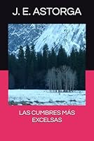 LAS CUMBRES MÁS EXCELSAS (Spanish Edition) B0CS5W9C9H Book Cover