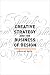 Creative Strategy and the Business of Design
