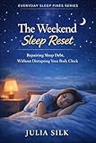  The Weekend Sleep Reset: Repairing Sleep Debt Without Disrupting Your Body Clock (Everyday Sleep Fixes Series) (English Edition)