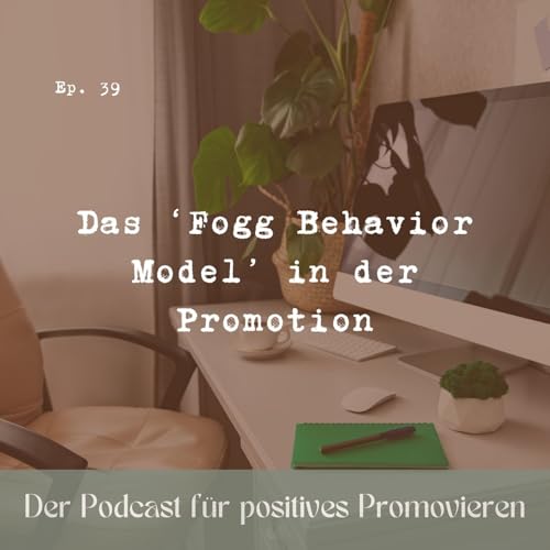 39 - Endlich ins Handeln kommen: Das &lsquo;Fogg Behavior Model&rsquo; in der Promotion