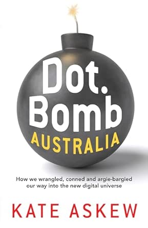 Dot.Bomb Australia: How we wrangled, conned and argie-bargied our way into the new digital universe book cover