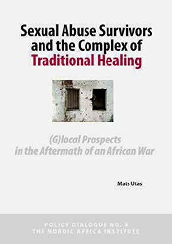 Sexual Abuse Survivors and the Complex of Traditional Healing: 4 (Nordic Africa Institute Policy Dialogues)