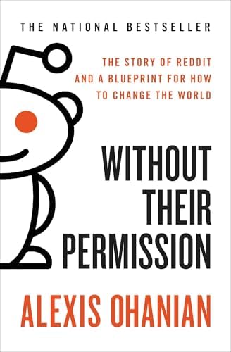 Without Their Permission: The Story of Reddit and a Blueprint for How to Change the World