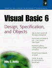 Visual Basic 6: Design, Specification, and Objects : Hollis, Billy S ...