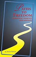 Paths to Freedom: Women Who Triumphed Over Adversity 0964943433 Book Cover