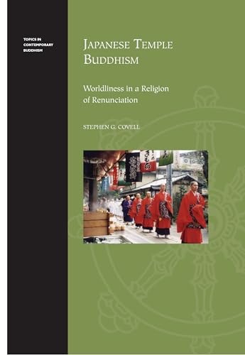 Japanese Temple Buddhism: Worldliness in a Religion of Renunciation (Topics in Contemporary Buddhism, 8)